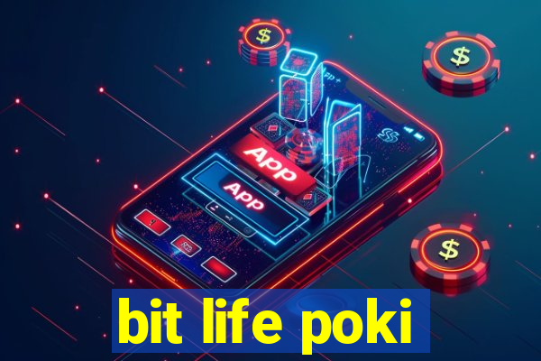 bit life poki